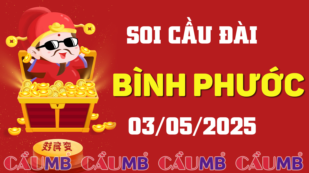 Soi cầu đài Bình Phước ngày 03/05/2025