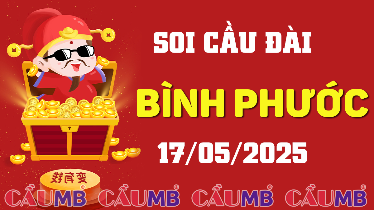 Soi cầu đài Bình Phước ngày 17/05/2025