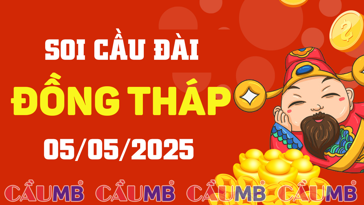 Soi cầu đài Đồng Tháp ngày 05/05/2025