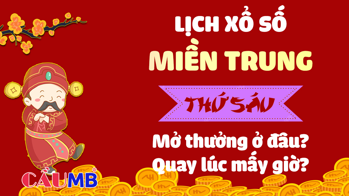 Xổ số miền Trung thứ 6 quay thưởng ở đâu? lúc mấy giờ?
